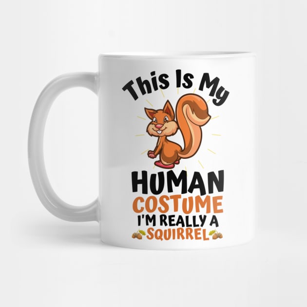 This Is My Human Costume I'm Really A Squirrel, Funny Squirrel Lover Gift by JustBeSatisfied